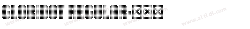 Gloridot Regular字体转换 Gloridot Regular字体转换